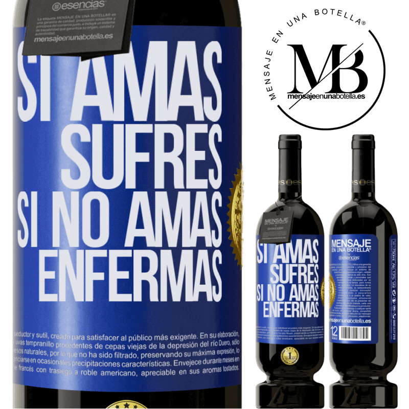 39,95 € Envío gratis | Vino Tinto Edición Premium MBS® Reserva Si amas, sufres. Si no amas, enfermas Etiqueta Azul. Etiqueta personalizable Reserva 12 Meses Cosecha 2015 Tempranillo