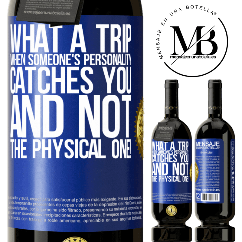 49,95 € Free Shipping | Red Wine Premium Edition MBS® Reserve what a trip when someone's personality catches you and not the physical one! Blue Label. Customizable label Reserve 12 Months Harvest 2015 Tempranillo