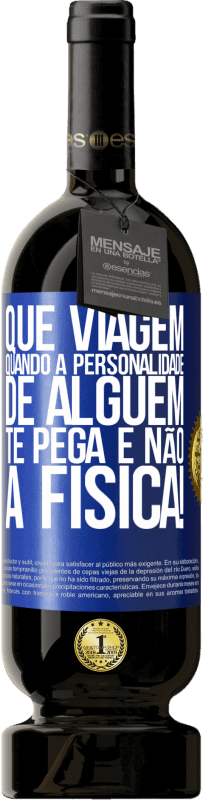 49,95 € | Vinho tinto Edição Premium MBS® Reserva que viagem quando a personalidade de alguém te pega e não a física! Etiqueta Azul. Etiqueta personalizável Reserva 12 Meses Colheita 2016 Tempranillo