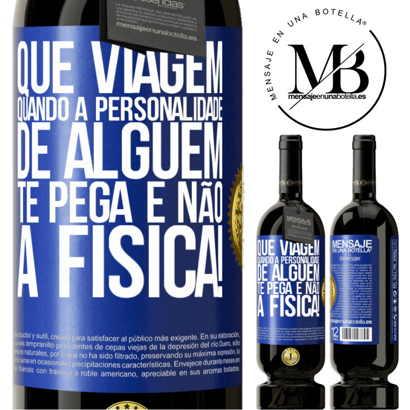 49,95 € Envio grátis | Vinho tinto Edição Premium MBS® Reserva que viagem quando a personalidade de alguém te pega e não a física! Etiqueta Azul. Etiqueta personalizável Reserva 12 Meses Colheita 2015 Tempranillo