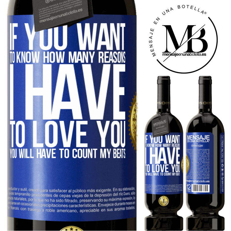 29,95 € Free Shipping | Red Wine Premium Edition MBS® Reserva If you want to know how many reasons I have to love you, you will have to count my beats Blue Label. Customizable label Reserva 12 Months Harvest 2014 Tempranillo