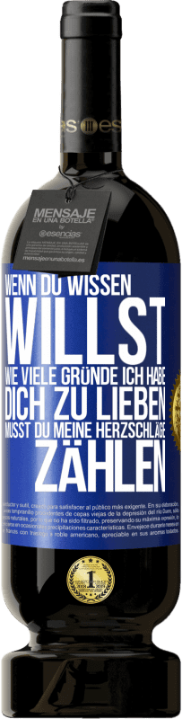«Wenn du wissen willst, wie viele Gründe ich habe, dich zu lieben, musst du meine Herzschläge zählen» Premium Ausgabe MBS® Reserve