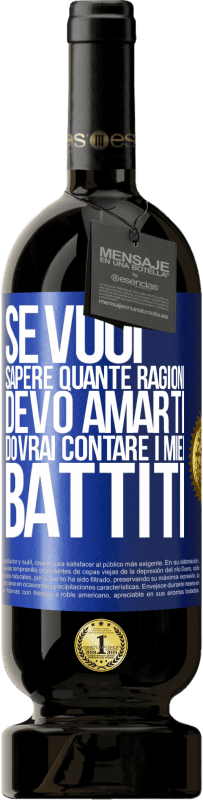 49,95 € | Vino rosso Edizione Premium MBS® Riserva Se vuoi sapere quante ragioni devo amarti, dovrai contare i miei battiti Etichetta Blu. Etichetta personalizzabile Riserva 12 Mesi Raccogliere 2015 Tempranillo