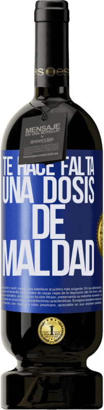 49,95 € Envío gratis | Vino Tinto Edición Premium MBS® Reserva Te hace falta una dosis de maldad Etiqueta Azul. Etiqueta personalizable Reserva 12 Meses Cosecha 2016 Tempranillo