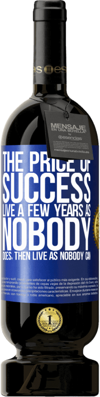 «The price of success. Live a few years as nobody does, then live as nobody can» Premium Edition MBS® Reserve