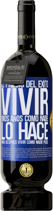 Envío gratis | Vino Tinto Edición Premium MBS® Reserva El precio del éxito. Vivir unos años como nadie lo hace, para después vivir como nadie puede Etiqueta Azul. Etiqueta personalizable Reserva 12 Meses Cosecha 2014 Tempranillo