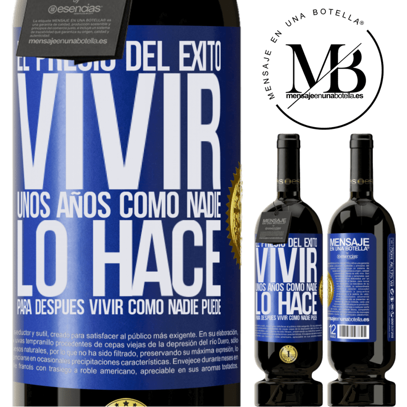 49,95 € Envío gratis | Vino Tinto Edición Premium MBS® Reserva El precio del éxito. Vivir unos años como nadie lo hace, para después vivir como nadie puede Etiqueta Azul. Etiqueta personalizable Reserva 12 Meses Cosecha 2016 Tempranillo