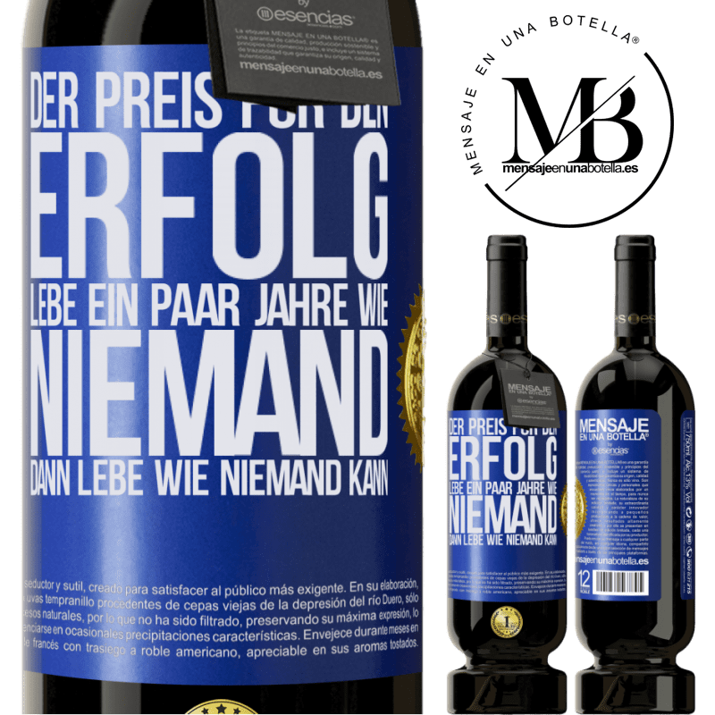 49,95 € Kostenloser Versand | Rotwein Premium Ausgabe MBS® Reserve Der Preis für den Erfolg: ein paar Jahre leben wie niemand anders, und dann so leben wie es eigentlich niemand kann Blaue Markierung. Anpassbares Etikett Reserve 12 Monate Ernte 2016 Tempranillo
