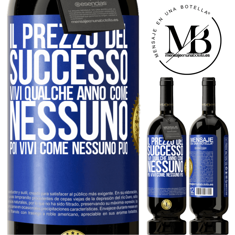 49,95 € Spedizione Gratuita | Vino rosso Edizione Premium MBS® Riserva Il prezzo del successo. Vivi qualche anno come nessuno, poi vivi come nessuno può Etichetta Blu. Etichetta personalizzabile Riserva 12 Mesi Raccogliere 2015 Tempranillo