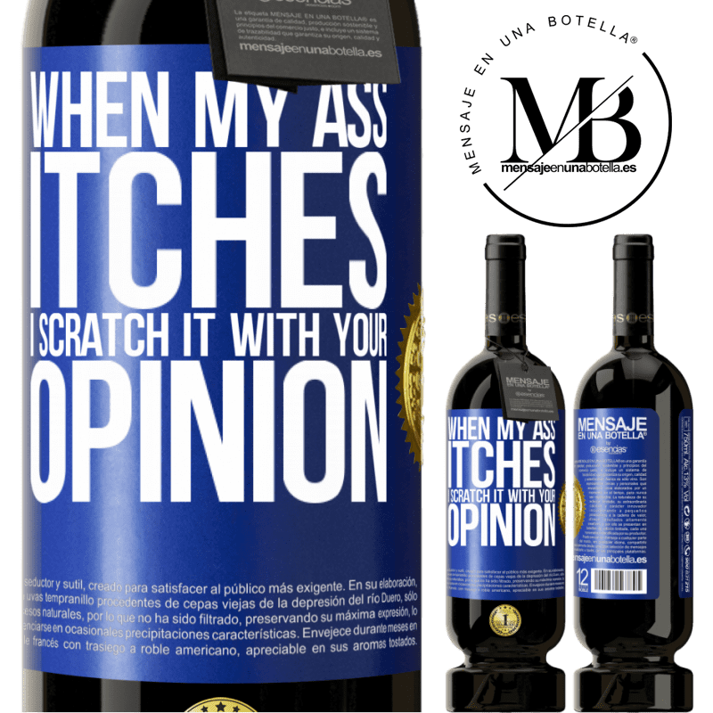 29,95 € Free Shipping | Red Wine Premium Edition MBS® Reserva When my ass itches, I scratch it with your opinion Blue Label. Customizable label Reserva 12 Months Harvest 2014 Tempranillo