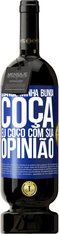 49,95 € | Vinho tinto Edição Premium MBS® Reserva Quando minha bunda coça, eu coço com sua opinião Etiqueta Azul. Etiqueta personalizável Reserva 12 Meses Colheita 2015 Tempranillo