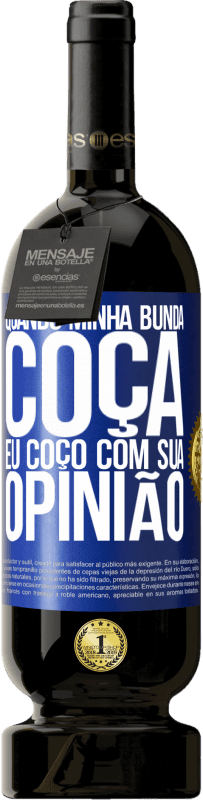 49,95 € Envio grátis | Vinho tinto Edição Premium MBS® Reserva Quando minha bunda coça, eu coço com sua opinião Etiqueta Azul. Etiqueta personalizável Reserva 12 Meses Colheita 2016 Tempranillo