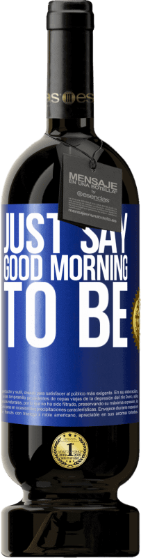 49,95 € | 红酒 高级版 MBS® 预订 只需说“早上好”即可 蓝色标签. 可自定义的标签 预订 12 个月 收成 2016 Tempranillo