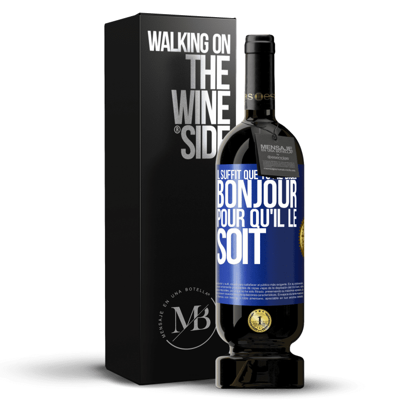 49,95 € Envoi gratuit | Vin rouge Édition Premium MBS® Réserve Il suffit que tu me dises Bonjour pour qu'il le soit Étiquette Bleue. Étiquette personnalisable Réserve 12 Mois Récolte 2015 Tempranillo