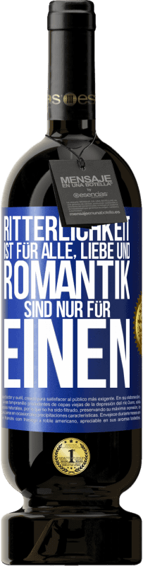 49,95 € | Rotwein Premium Ausgabe MBS® Reserve Ritterlichkeit ist für alle, Liebe und Romantik sind nur für einen Blaue Markierung. Anpassbares Etikett Reserve 12 Monate Ernte 2015 Tempranillo