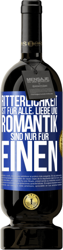 49,95 € | Rotwein Premium Ausgabe MBS® Reserve Ritterlichkeit ist für alle, Liebe und Romantik sind nur für einen Blaue Markierung. Anpassbares Etikett Reserve 12 Monate Ernte 2016 Tempranillo