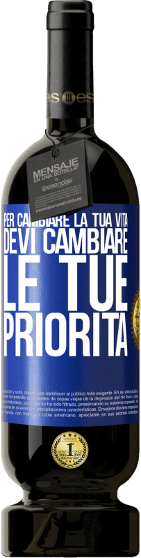 Spedizione Gratuita | Vino rosso Edizione Premium MBS® Riserva Per cambiare la tua vita devi cambiare le tue priorità Etichetta Blu. Etichetta personalizzabile Riserva 12 Mesi Raccogliere 2014 Tempranillo