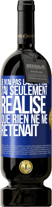 49,95 € | Vin rouge Édition Premium MBS® Réserve Je n'ai pas lâché prise, j'ai seulement réalisé que rien ne me retenait Étiquette Bleue. Étiquette personnalisable Réserve 12 Mois Récolte 2015 Tempranillo