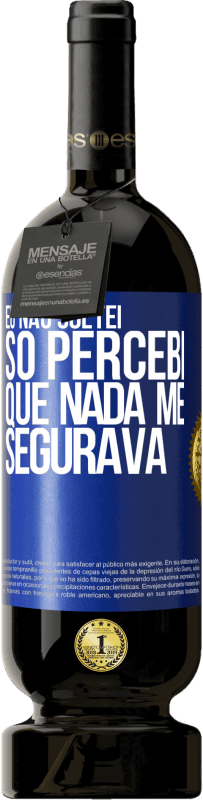 49,95 € | Vinho tinto Edição Premium MBS® Reserva Eu não soltei, só percebi que nada me segurava Etiqueta Azul. Etiqueta personalizável Reserva 12 Meses Colheita 2015 Tempranillo