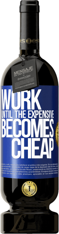 49,95 € | 赤ワイン プレミアム版 MBS® 予約する 高価なものが安くなるまで働く 青いタグ. カスタマイズ可能なラベル 予約する 12 月 収穫 2016 Tempranillo