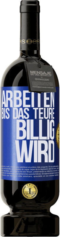 49,95 € | Rotwein Premium Ausgabe MBS® Reserve Arbeiten, bis das Teure billig wird Blaue Markierung. Anpassbares Etikett Reserve 12 Monate Ernte 2014 Tempranillo