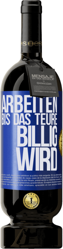 49,95 € | Rotwein Premium Ausgabe MBS® Reserve Arbeiten, bis das Teure billig wird Blaue Markierung. Anpassbares Etikett Reserve 12 Monate Ernte 2015 Tempranillo