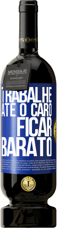 49,95 € | Vinho tinto Edição Premium MBS® Reserva Trabalhe até o caro ficar barato Etiqueta Azul. Etiqueta personalizável Reserva 12 Meses Colheita 2015 Tempranillo