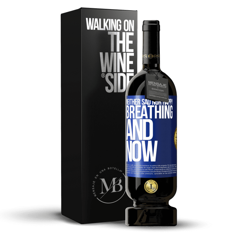 49,95 € Free Shipping | Red Wine Premium Edition MBS® Reserve Neither sad nor happy. Breathing and now Blue Label. Customizable label Reserve 12 Months Harvest 2015 Tempranillo