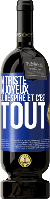 49,95 € Envoi gratuit | Vin rouge Édition Premium MBS® Réserve Ni triste ni joyeux. Je respire et c'est tout Étiquette Bleue. Étiquette personnalisable Réserve 12 Mois Récolte 2015 Tempranillo