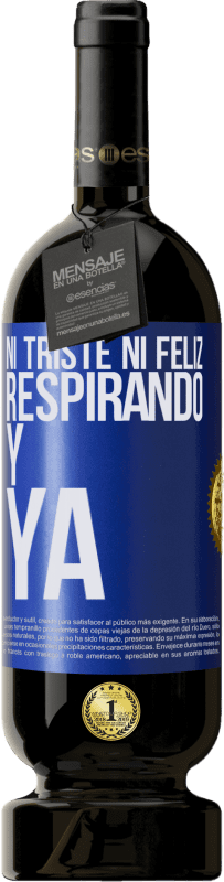 49,95 € | Vino Tinto Edición Premium MBS® Reserva Ni triste ni feliz. Respirando y ya Etiqueta Azul. Etiqueta personalizable Reserva 12 Meses Cosecha 2015 Tempranillo