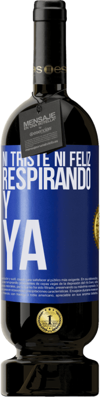 49,95 € Envío gratis | Vino Tinto Edición Premium MBS® Reserva Ni triste ni feliz. Respirando y ya Etiqueta Azul. Etiqueta personalizable Reserva 12 Meses Cosecha 2016 Tempranillo