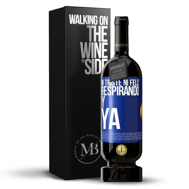 49,95 € Envío gratis | Vino Tinto Edición Premium MBS® Reserva Ni triste ni feliz. Respirando y ya Etiqueta Azul. Etiqueta personalizable Reserva 12 Meses Cosecha 2015 Tempranillo