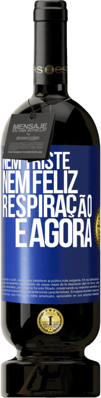 49,95 € Envio grátis | Vinho tinto Edição Premium MBS® Reserva Nem triste nem feliz. Respiração e agora Etiqueta Azul. Etiqueta personalizável Reserva 12 Meses Colheita 2014 Tempranillo