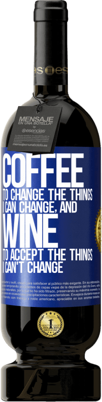 49,95 € | 红酒 高级版 MBS® 预订 咖啡改变我可以改变的事物，葡萄酒接受我不能改变的事物 蓝色标签. 可自定义的标签 预订 12 个月 收成 2014 Tempranillo