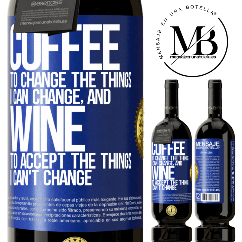 29,95 € Free Shipping | Red Wine Premium Edition MBS® Reserva COFFEE to change the things I can change, and WINE to accept the things I can't change Blue Label. Customizable label Reserva 12 Months Harvest 2014 Tempranillo