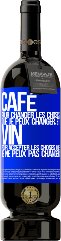 49,95 € | Vin rouge Édition Premium MBS® Réserve CAFÉ pour changer les choses que je peux changer, et VIN pour accepter les choses que je ne peux pas changer Étiquette Bleue. Étiquette personnalisable Réserve 12 Mois Récolte 2015 Tempranillo