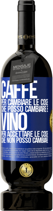 49,95 € Spedizione Gratuita | Vino rosso Edizione Premium MBS® Riserva CAFFÈ per cambiare le cose che posso cambiare e VINO per accettare le cose che non posso cambiare Etichetta Blu. Etichetta personalizzabile Riserva 12 Mesi Raccogliere 2016 Tempranillo