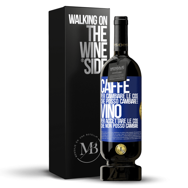 49,95 € Spedizione Gratuita | Vino rosso Edizione Premium MBS® Riserva CAFFÈ per cambiare le cose che posso cambiare e VINO per accettare le cose che non posso cambiare Etichetta Blu. Etichetta personalizzabile Riserva 12 Mesi Raccogliere 2015 Tempranillo