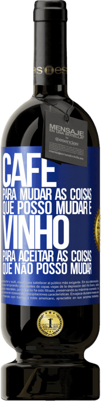 49,95 € | Vinho tinto Edição Premium MBS® Reserva CAFÉ para mudar as coisas que posso mudar e VINHO para aceitar as coisas que não posso mudar Etiqueta Azul. Etiqueta personalizável Reserva 12 Meses Colheita 2015 Tempranillo