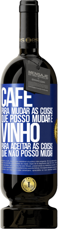 49,95 € Envio grátis | Vinho tinto Edição Premium MBS® Reserva CAFÉ para mudar as coisas que posso mudar e VINHO para aceitar as coisas que não posso mudar Etiqueta Azul. Etiqueta personalizável Reserva 12 Meses Colheita 2016 Tempranillo