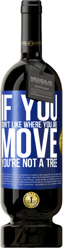 «If you don't like where you are, move, you're not a tree» Premium Edition MBS® Reserve