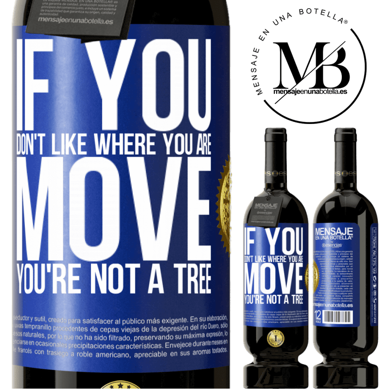 29,95 € Free Shipping | Red Wine Premium Edition MBS® Reserva If you don't like where you are, move, you're not a tree Blue Label. Customizable label Reserva 12 Months Harvest 2014 Tempranillo