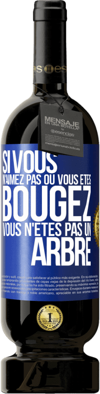 49,95 € Envoi gratuit | Vin rouge Édition Premium MBS® Réserve Si vous n'aimez pas où vous êtes, bougez, vous n'êtes pas un arbre Étiquette Bleue. Étiquette personnalisable Réserve 12 Mois Récolte 2016 Tempranillo