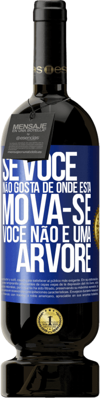 49,95 € | Vinho tinto Edição Premium MBS® Reserva Se você não gosta de onde está, mova-se, você não é uma árvore Etiqueta Azul. Etiqueta personalizável Reserva 12 Meses Colheita 2015 Tempranillo