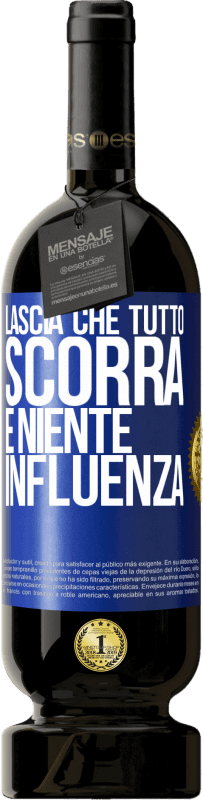 49,95 € | Vino rosso Edizione Premium MBS® Riserva Lascia che tutto scorra e niente influenza Etichetta Blu. Etichetta personalizzabile Riserva 12 Mesi Raccogliere 2015 Tempranillo