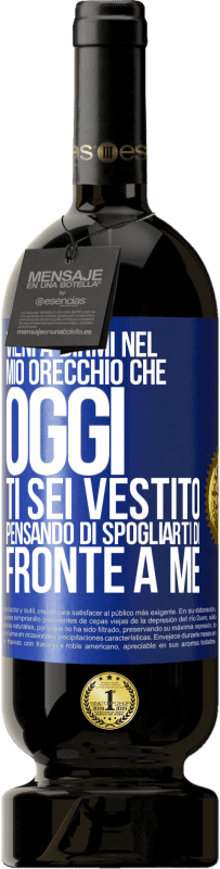49,95 € Spedizione Gratuita | Vino rosso Edizione Premium MBS® Riserva Vieni a dirmi nel tuo orecchio che oggi ti sei vestito pensando di spogliarti di fronte a me Etichetta Blu. Etichetta personalizzabile Riserva 12 Mesi Raccogliere 2016 Tempranillo