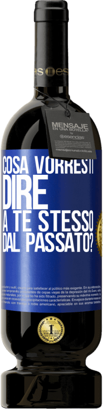 49,95 € | Vino rosso Edizione Premium MBS® Riserva cosa vorresti dire a te stesso dal passato? Etichetta Blu. Etichetta personalizzabile Riserva 12 Mesi Raccogliere 2015 Tempranillo