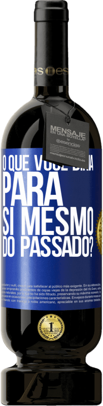 49,95 € Envio grátis | Vinho tinto Edição Premium MBS® Reserva o que você diria para si mesmo do passado? Etiqueta Azul. Etiqueta personalizável Reserva 12 Meses Colheita 2016 Tempranillo