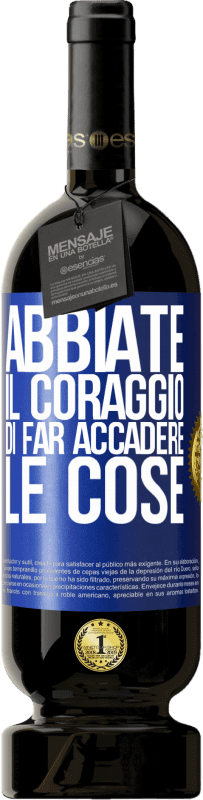 49,95 € | Vino rosso Edizione Premium MBS® Riserva Abbiate il coraggio di far accadere le cose Etichetta Blu. Etichetta personalizzabile Riserva 12 Mesi Raccogliere 2015 Tempranillo