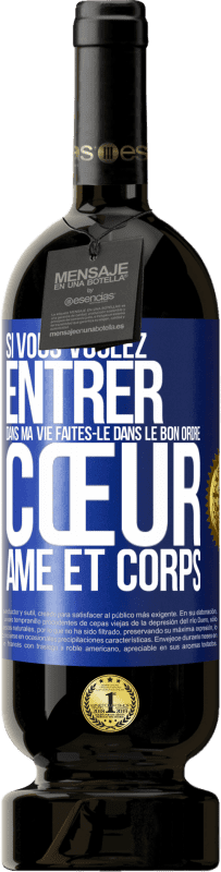 49,95 € | Vin rouge Édition Premium MBS® Réserve Si vous voulez entrer dans ma vie faites-le dans le bon ordre: cœur, âme et corps Étiquette Bleue. Étiquette personnalisable Réserve 12 Mois Récolte 2015 Tempranillo